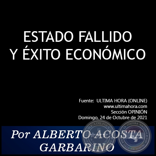 ESTADO FALLIDO Y ÉXITO ECONÓMICO - Por ALBERTO ACOSTA GARBARINO - Domingo, 24 de Octubre de 2021